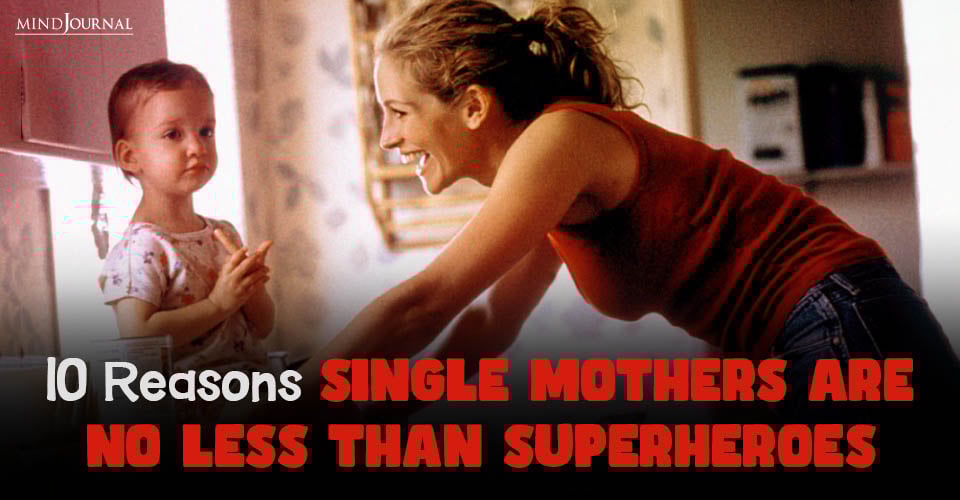 10 Reasons Single Mothers Are No Less Than Superheroes