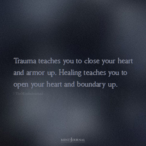 Trauma Teaches You To Close Your Heart And Armor Up – Mental Health Quotes