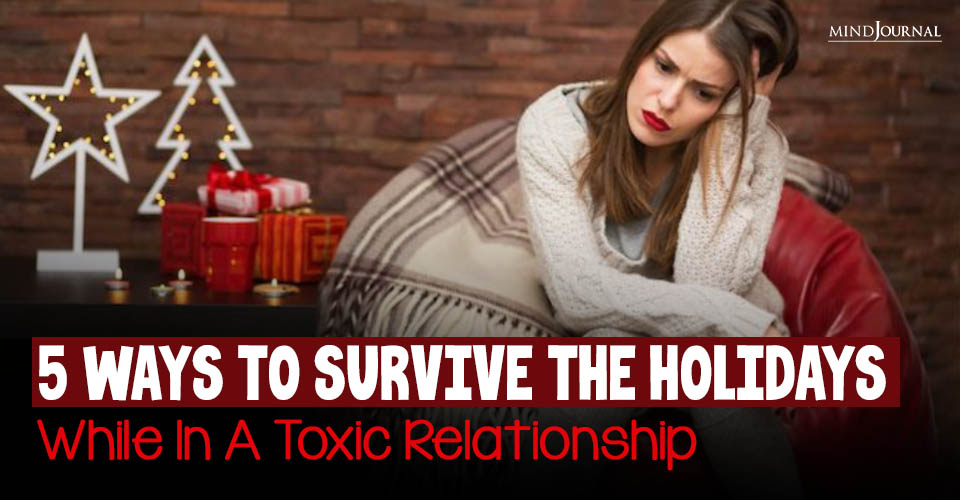5 Ways To Survive the Holidays While In A Toxic Relationship