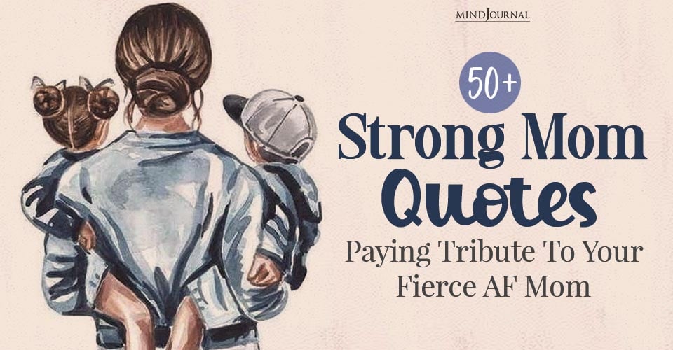 50+ Strong Mom Quotes: Paying Tribute To Your Fierce AF Mom