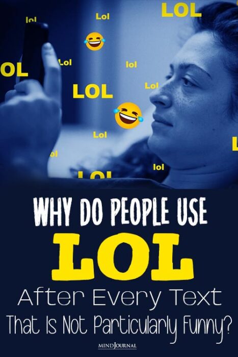 WhyDo People Use LOL After Every Text That Is Not Particularly Funny pin