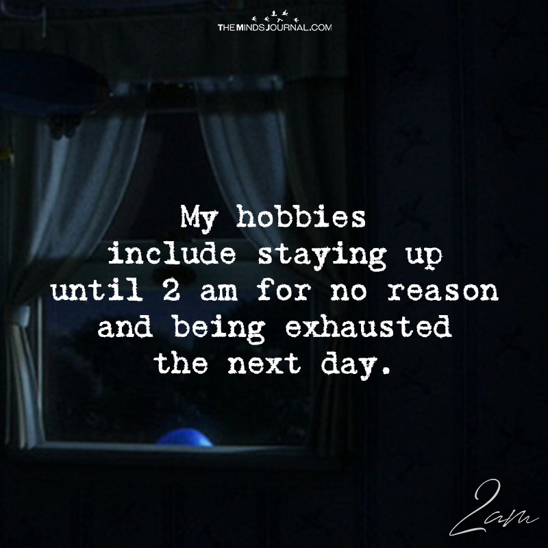 My Hobbies Include Staying Up Until 2am