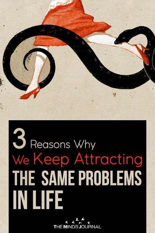3 Reasons Why We Keep Attracting The Same Problems In Life