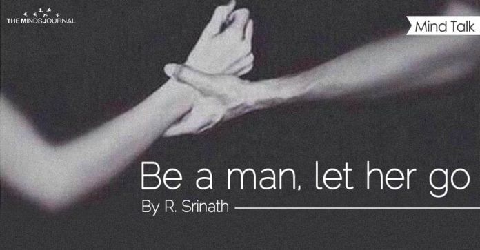 Be a man, let her go