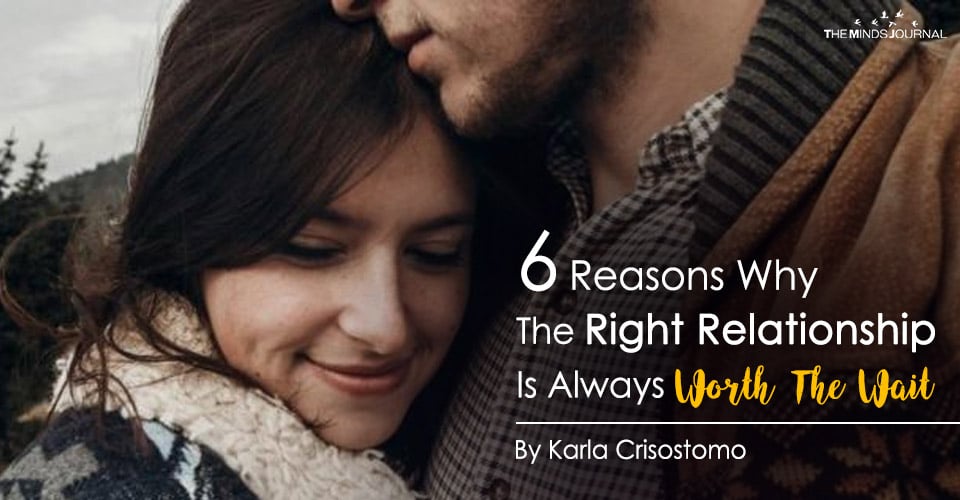 6 Reasons Why The Right Relationship Is Absolutely Worth The Wait