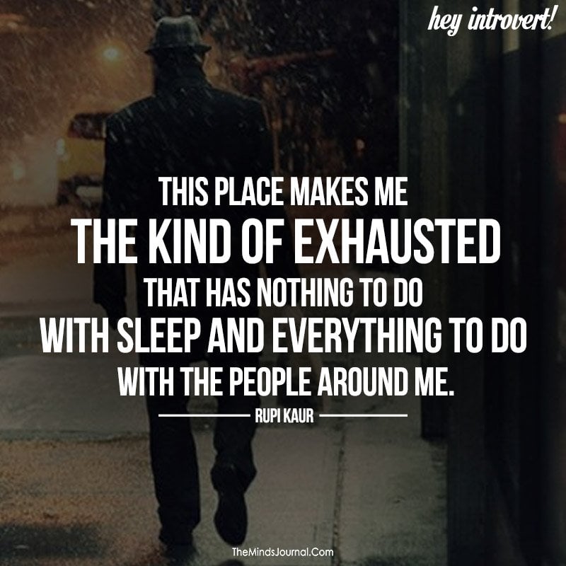 This Place Makes Me The Kind Of Exhausted