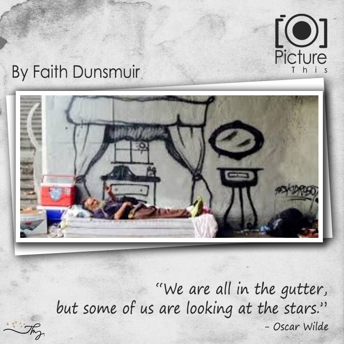 “We Are All In The Gutter, But Some Of Us Are Looking At The Stars.” – Oscar Wilde