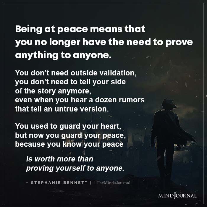 Being At Peace Means That You No Longer Have The Need To Prove