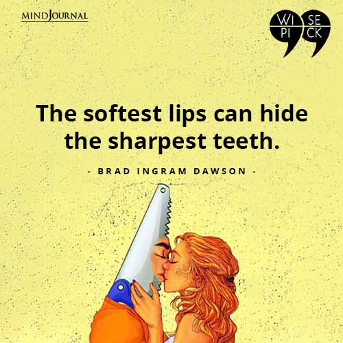 Brad Ingram Dawson The softest lips can hide the sharpest teeth