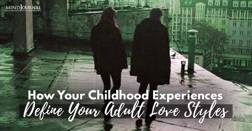 How Your Childhood Experiences Define Your Adult Love Styles