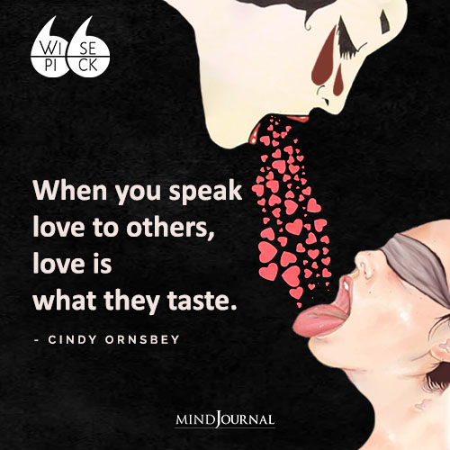 Cindy Ornsbey When you speak love to others
