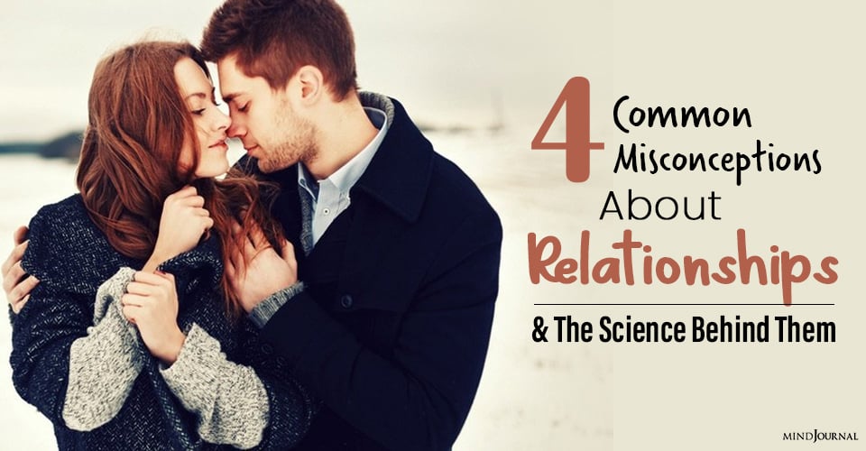 4 Common Misconceptions About Relationships and The Science Behind Them