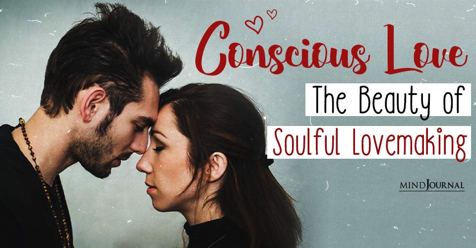 Embracing Conscious Love In Intimate Relationships