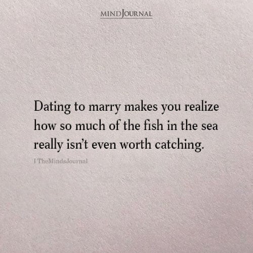 Dating To Marry Makes You Realize How Difficult It Is To Find The Right One
