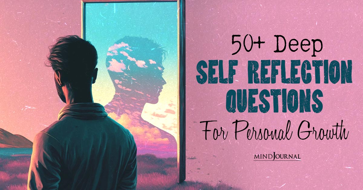50+ Deep Self Reflection Questions For Personal Growth