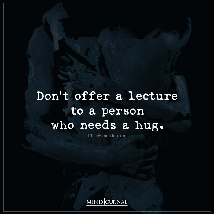 Don’t Offer A Lecture To A Person