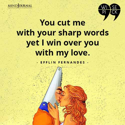 Efflin Fernandes You cut me with your sharp words