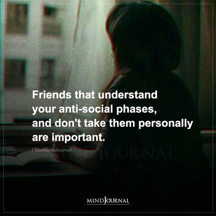 Friends That Understand Your Anti-social Phases
