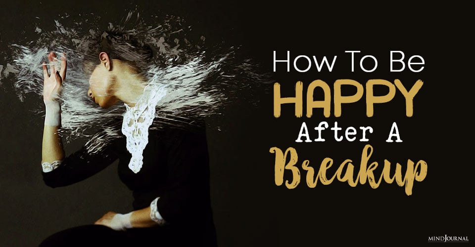 How To Be Happy Again After A Breakup: 5 Things To Do