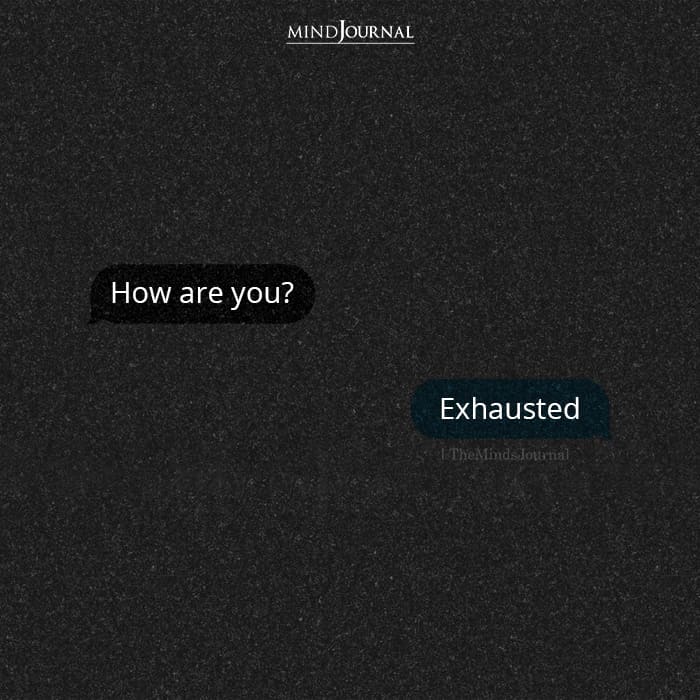 How Are You? Exhausted