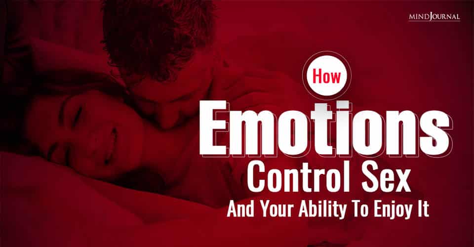 How Emotions Control Sex And Your Ability To Enjoy It