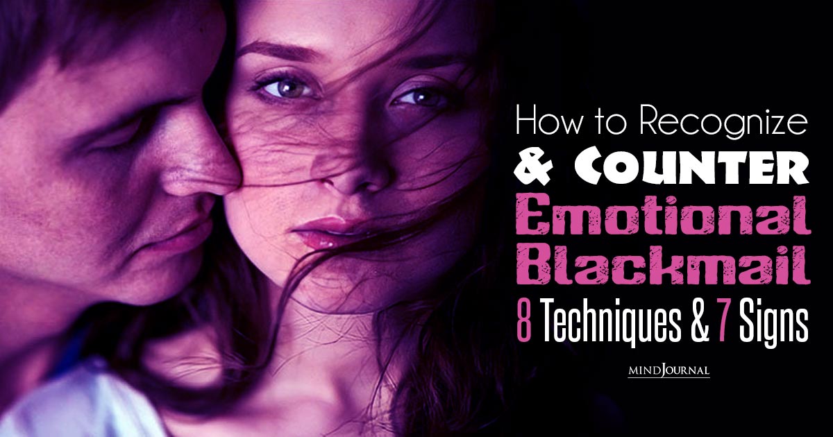 How to Recognize and Counter Emotional Blackmail 8 Techniques and 7 Signs
