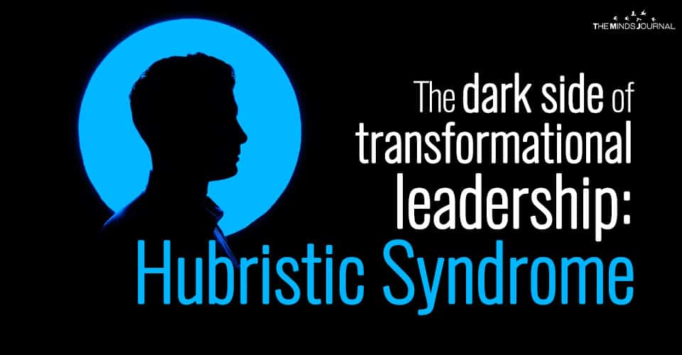 The Dark Side of Transformational Leadership: Hubristic Syndrome
