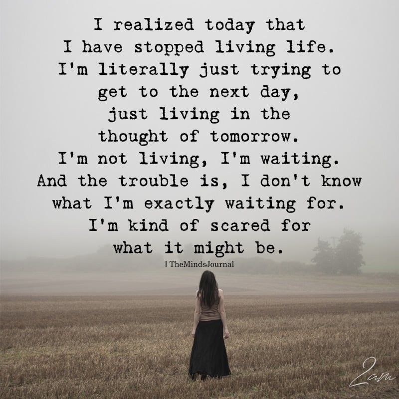 I Realized Today That I Have Stopped Living Life