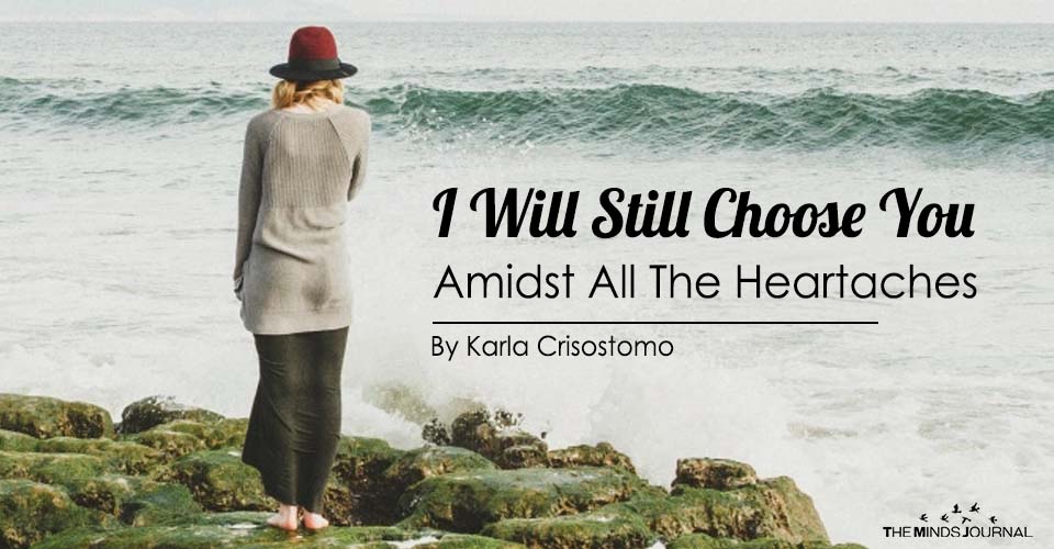 I Will Still Choose You Amidst All The Heartaches