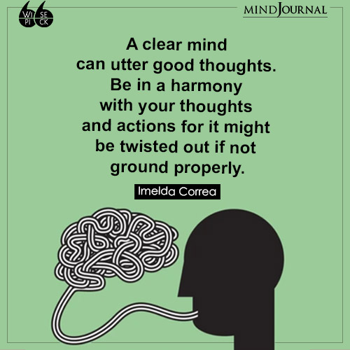 Imelda Correa A clear mind utter good thoughts