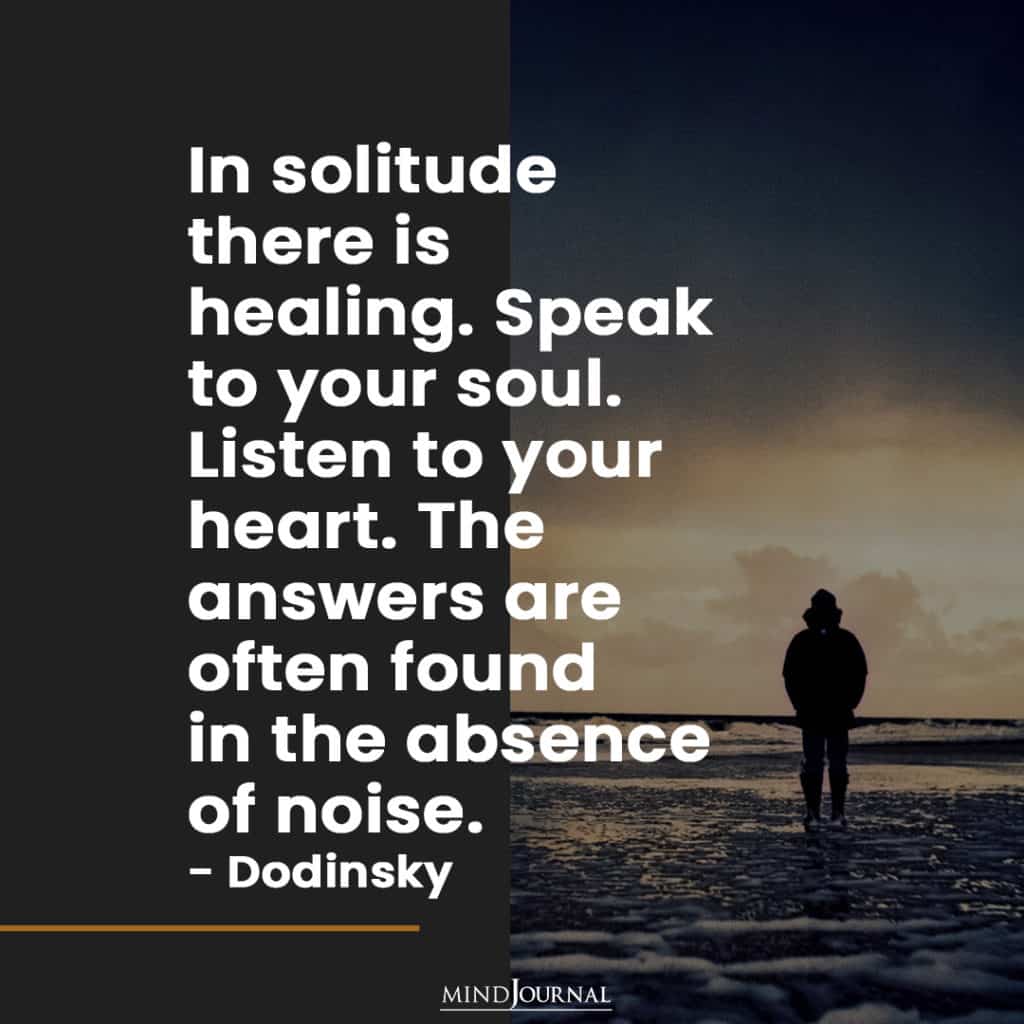 In Solitude There Is Healing. Speak To Your Soul.