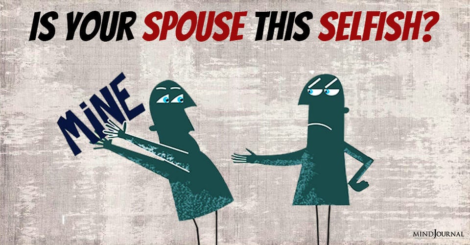 Is Your Spouse This Selfish?