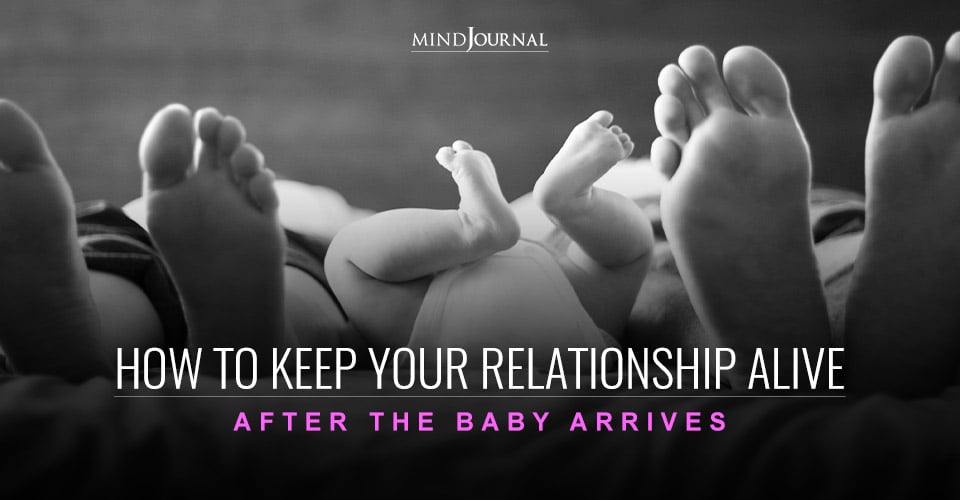 How To Keep Your Relationship Alive After The Baby Arrives