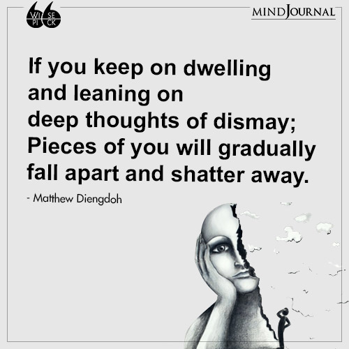 Matthew Diengdoh If you keep on dwelling