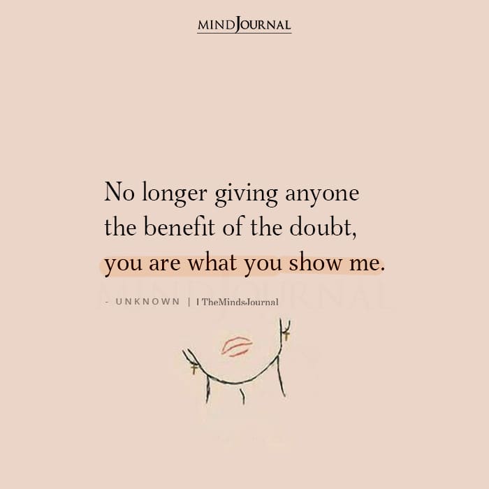 No Longer Giving Anyone The Benefit Of The Doubt