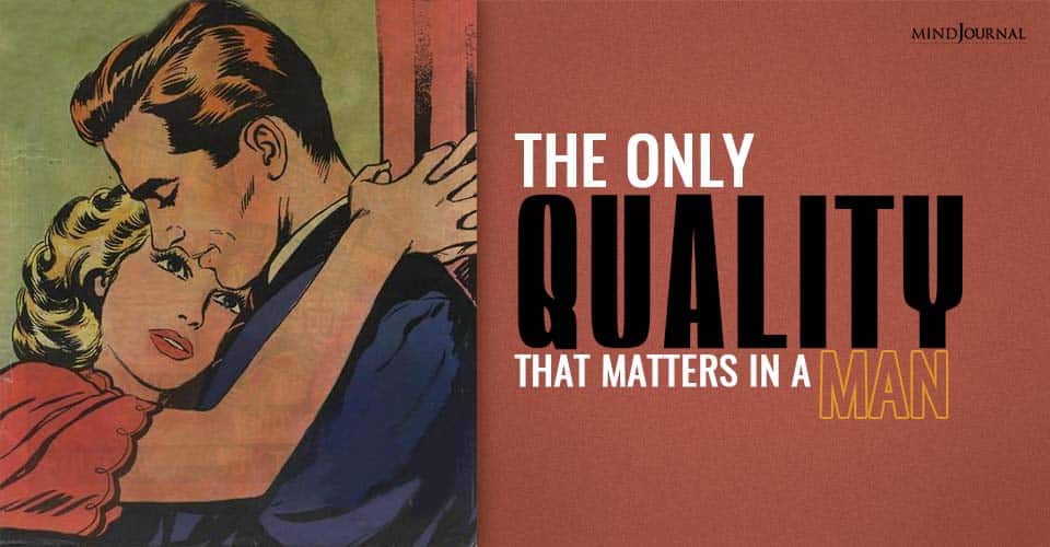 The Only Quality That Matters In A Man