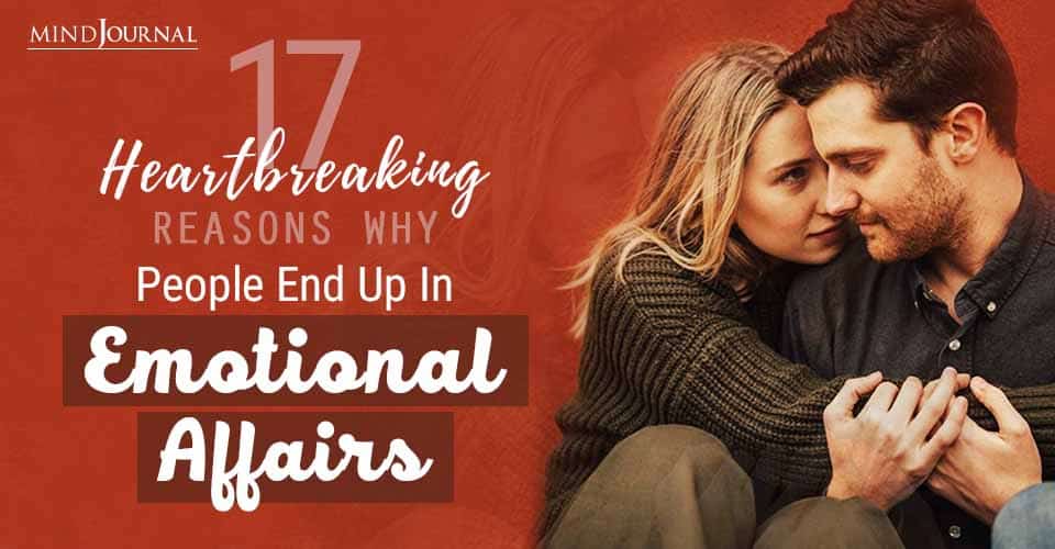 17 Heartbreaking Reasons Why People End Up In Emotional Affairs