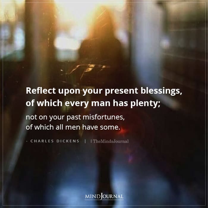 Reflect upon your present blessings