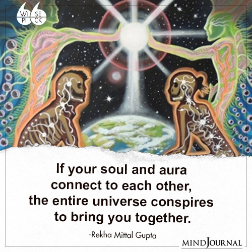 Rekha Mittal Gupta If your soul and aura connect