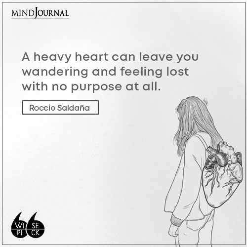 Roccio Saldaña A heavy heart can leave you