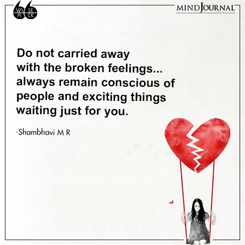 Shambhavi M R Do not carried away broken feeling