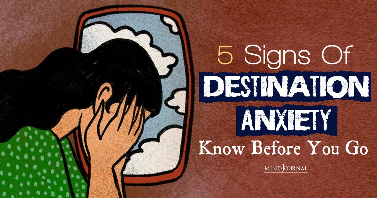 5 Identifying Signs Of Destination Anxiety: Know Before You Go