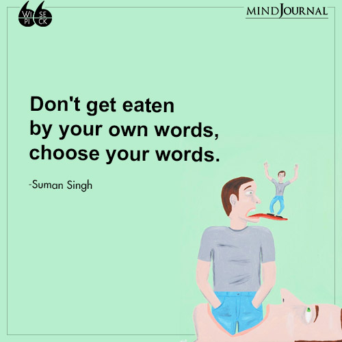 Suman Singh Dont get eaten own words