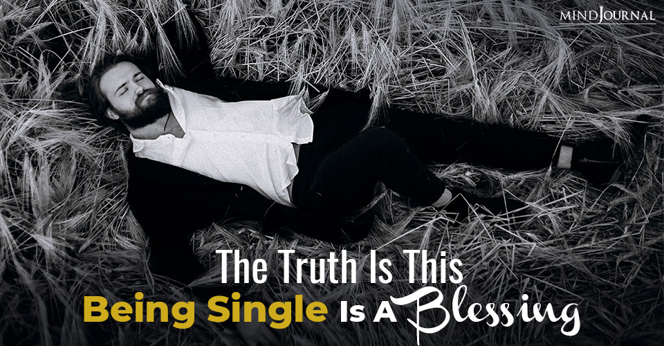 The Truth Is This: Being Single Is A Blessing