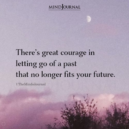 There’s Great Courage In Letting Go Of A Past