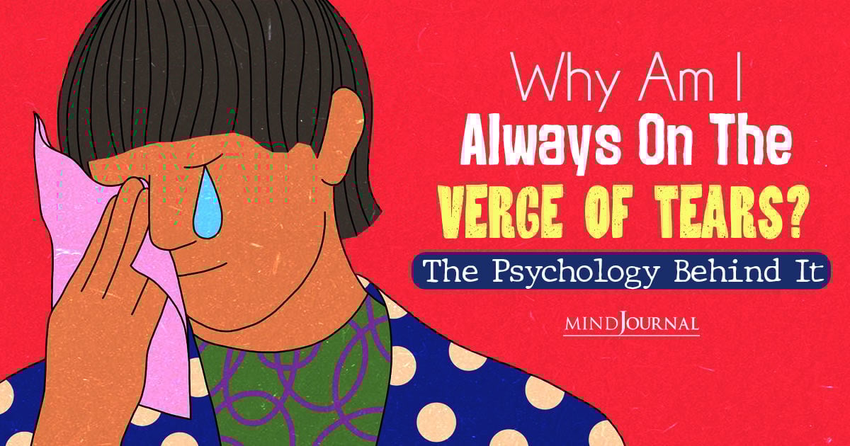“Why Am I Always On The Verge of Tears?” The Psychology Behind Crying For No Reason