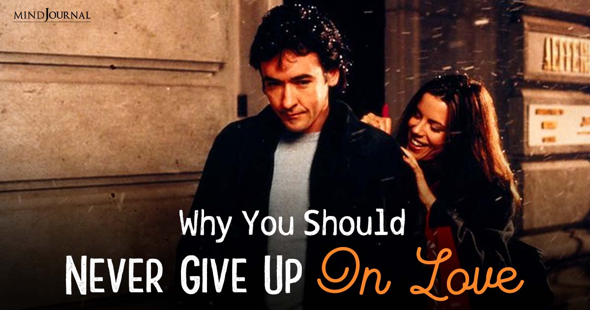 Why You Should Never Give Up On Love