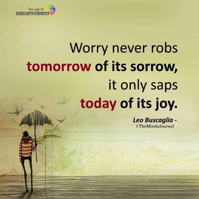Worry Never Robs Tomorrow Of Its Sorrow
