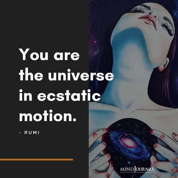 You Are The Universe In Ecstatic Motion.