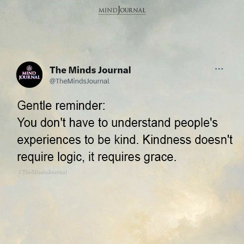 You Don’t Have To Understand People’s Experiences To Be Kind